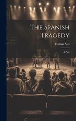 The Spanish Tragedy: A Play