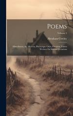 Poems: Miscellanies, the Mistress, Pindarique Odes, Davideis, Verses Written On Several Occasions; Volume 1