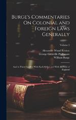 Burge's Commentaries On Colonial and Foreign Laws Generally: And in Their Conflict With Each Other and With the Law of England; Volume 2