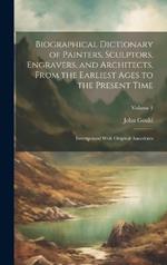 Biographical Dictionary of Painters, Sculptors, Engravers, and Architects, From the Earliest Ages to the Present Time: Interspersed With Original Anecdotes; Volume 1