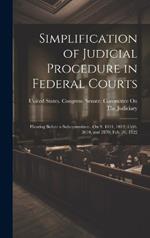 Simplification of Judicial Procedure in Federal Courts: Hearing Before a Subcommittee...On S. 1011, 1012, 1546, 2610, and 2870, Feb. 20, 1922