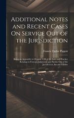 Additional Notes and Recent Cases On Service Out of the Jurisdiction: Being an Appendix to Chapter VIII of the Law and Practice Relating to Foreign Judgments and Parties Out of the Jurisdiction, Second Edition