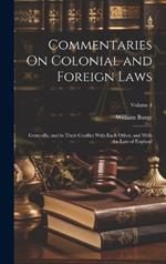 Commentaries On Colonial and Foreign Laws: Generally, and in Their Conflict With Each Other, and With the Law of England; Volume 4