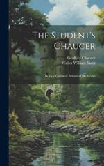 The Student's Chaucer: Being a Complete Edition of His Works