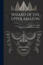 Wizard of the Upper Amazon