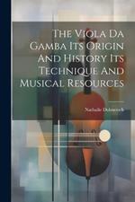 The Viola Da Gamba Its Origin And History Its Technique And Musical Resources