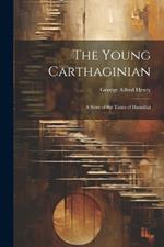 The Young Carthaginian: A Story of the Times of Hannibal