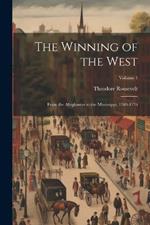 The Winning of the West: From the Alleghanies to the Mississippi, 1769-1776; Volume 1