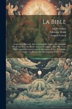 La Bible: Traduction Nouvelle Avec L'hébreu En Regard, Accompagné Des Points-voyelles Et Des Accents Toniques: Avec Des Notes Philologiques, Géographiques Et Littéraires, Et Les Principales Variantes De La Version Des Septante Et Du Texte...