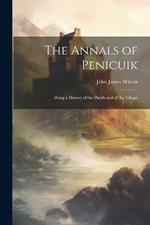 The Annals of Penicuik: Being a History of the Parish and of the Village