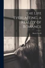 The Life Everlasting, a Reality of Romance