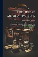 The Hearst Medical Papyrus: Hieratic Text In 17 Facsimile Plates In Collotype, With Introduction And Vocabulary