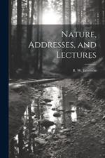 Nature, Addresses, and Lectures