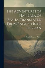 The Adventures of Haji Baba of Ispaha, Translated From English Into Persian