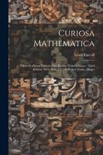 Curiosa Mathematica: Pillow-problems Thought Out During Wakeful Hours. Third Edition. 1894. Xvii, [2], 109 P. Incl. Front., Diagrs