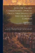 Juán De Valdés' Commentary Upon St. Paul's First Epistle to the Church at Corinth: Tr. by J.T. Betts. Appended to Which Are the Lives of ... Juán and Alfonso De Valdésmby E. Boehmer, With Intr. by the Editor