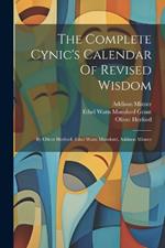 The Complete Cynic's Calendar Of Revised Wisdom: By Oliver Herford, Ethel Watts Mumford, Addison Mizner