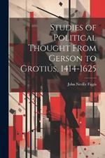 Studies of Political Thought From Gerson to Grotius, 1414-1625