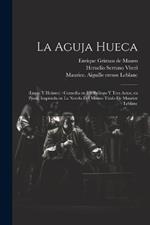 La aguja hueca: (Lupin y Holmes): comedia en un prólogo y tres actos, en prosa, inspirada en la novela del mismo título de Maurice Leblanc