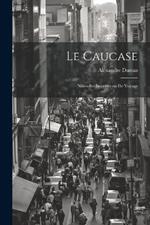 Le Caucase: Nouvelles Impressions De Voyage