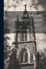 The Works Of...John Cosin: Notes and Collections On the Book of Common Prayer