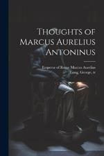 Thoughts of Marcus Aurelius Antoninus