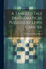 A Tangled Tale [Mathematical Puzzles] by Lewis Carroll