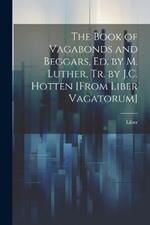 The Book of Vagabonds and Beggars, Ed. by M. Luther, Tr. by J.C. Hotten [From Liber Vagatorum]