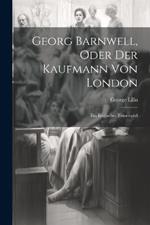 Georg Barnwell, Oder Der Kaufmann Von London: Ein Englisches Trauerspiel