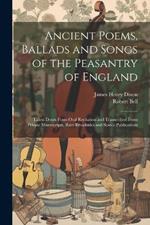 Ancient Poems, Ballads and Songs of the Peasantry of England: Taken Down From Oral Recitation and Transcribed From Private Manuscripts, Rare Broadsides and Scarce Publications