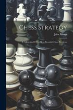 Chess Strategy: A Collection Of The Most Beautiful Chess Problems