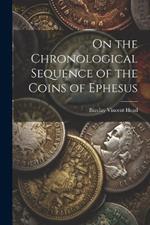 On the Chronological Sequence of the Coins of Ephesus