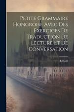 Petite Grammaire Hongroise Avec Des Exercices De Traduction De Lecture Et De Conversation