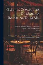 OEuvres Complètes De Mme. La Baronne De Staël: De L'influence Des Passions Sur Le Bonheur Des Individus, Et Des Nations; Réflexions Sur Le Suicide