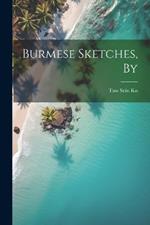 Burmese Sketches, By