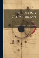 The Young Geometrician; Or, Practical Geometry Without Compasses