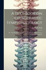 A Text-book on Chiropractic Symptomatology; or, The Manifestations of Incoordination Considered From a Chiropractic Standpoint