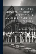 Textes et Monuments Figures Relatifs aux Mysteres de Mithra, Tome Premier