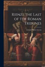 Rienzi, the Last of the Roman Tribunes