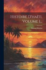 Histoire D'haïti, Volume 1...