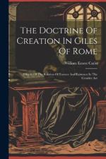 The Doctrine Of Creation In Giles Of Rome: A Study Of The Relation Of Essence And Existence In The Creative Act