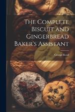 The Complete Biscuit and Gingerbread Baker's Assistant