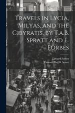 Travels in Lycia, Milyas, and the Cibyratis, by T.a.B. Spratt and E. Forbes