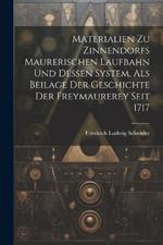 Materialien Zu Zinnendorfs Maurerischen Laufbahn Und Dessen System, Als Beilage Der Geschichte Der Freymaurerey Seit 1717