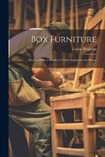 Box Furniture; how to Make a Hundred Useful Articles for the Home