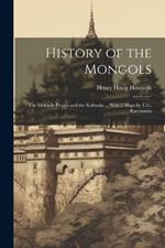 History of the Mongols: The Mongols Proper and the Kalmuks ... With 2 Maps by E.G. Ravenstein