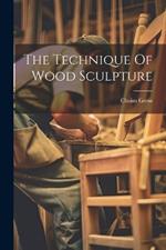 The Technique Of Wood Sculpture