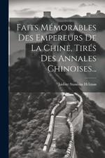 Faits Mémorables Des Empereurs De La Chine, Tirés Des Annales Chinoises...