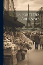 La Forêt Des Ardennes: Légendes, Coutumes, Souvenirs...