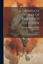 The Complete Works Of Friedrich Nietzsche: Ecce Homo And Poems